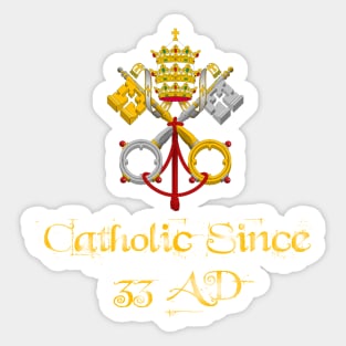 Catholic Since 33 AD 03 Sticker